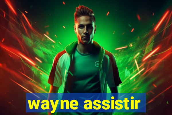 wayne assistir